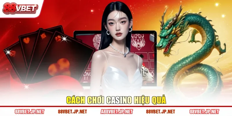 Cách chơi casino hiệu quả