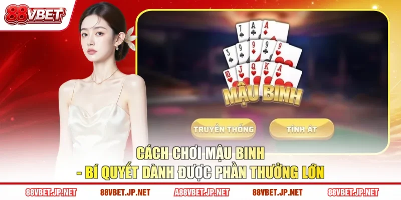 Cách Chơi Mậu Binh - Bí Quyết Dành Được Phần Thưởng Lớn