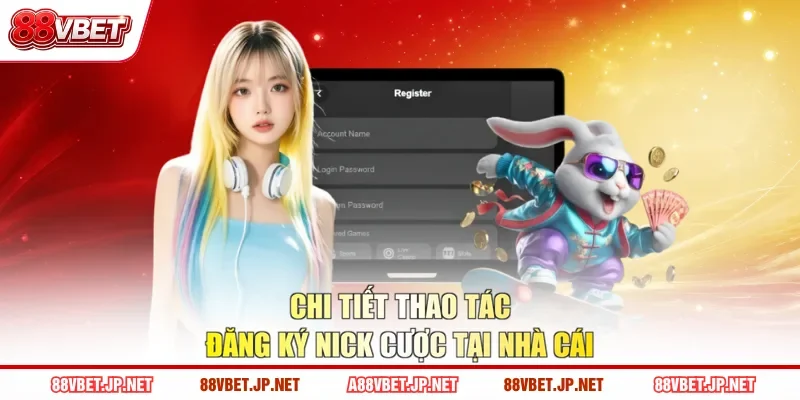 Chi tiết thao tác đăng ký nick cược tại nhà cái