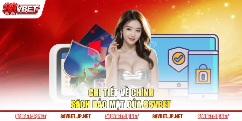 Chi tiết về chính sách bảo mật của 88VBET