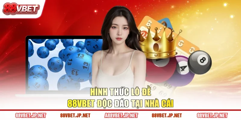 Hình thức lô đề 88VBET độc đáo tại nhà cái
