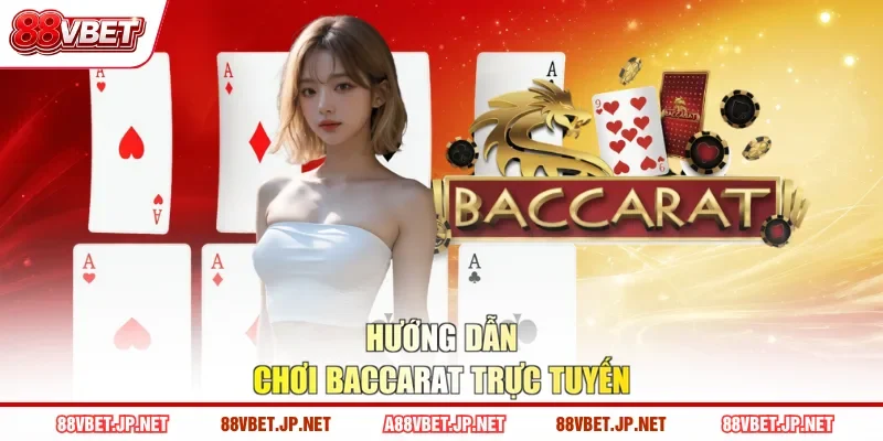 Hướng dẫn chơi Baccarat trực tuyến