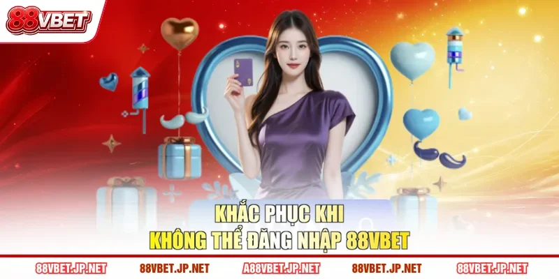 Khắc phục khi không thể đăng nhập 88VBET