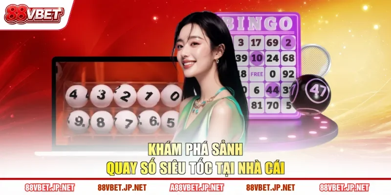 Khám phá sảnh quay số siêu tốc tại nhà cái