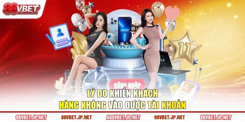 Lý do khiến khách hàng không vào được tài khoản