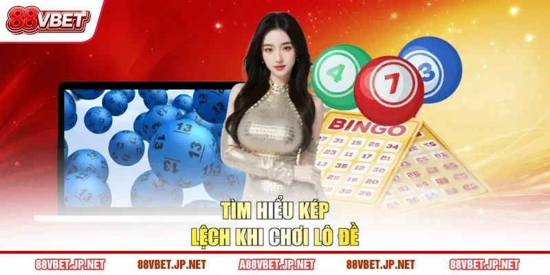 Tìm hiểu kép lệch khi chơi lô đề